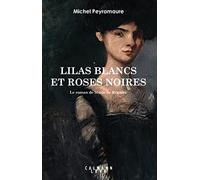 Lilas blancs et roses noires: Le roman de Marie de Régnier