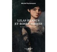 Lilas Blancs Et Roses Noires - Le Roman De Marie De Régnier