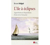 L'île à éclipses. Apparitions et disparitions d'une terre française