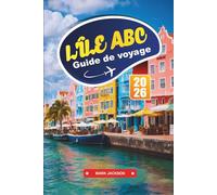 L'ÎLE ABC Guide de voyage 2026: Découvrez le bonheur des Caraïbes avec une culture vibrante, des plages immaculées et des aventures sous-marines