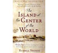 L'île au centre du monde : l'histoire épique du Manhattan hollandais et de la colonie oubliée qui a façonné l'Amérique