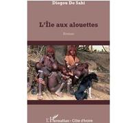 L'île aux alouettes Roman - Diegou De Sahi - L'harmattan - broché - Roman