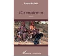 L'île aux alouettes Roman - Diegou De Sahi - L'harmattan - broché - Roman