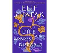 L'Île aux arbres disparus Elif Shafak (Auteur), Dominique Goy-Blanquet (Traduction)