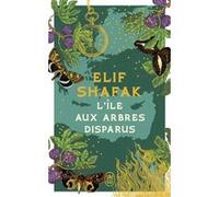 L'île aux arbres disparus Elif Shafak (Auteur), Dominique Goy-Blanquet (Traduction)