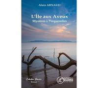 L'île aux Aveux Mystères à Porquerolles - Alain Arnaud - Ex Aequo - broché - Roman