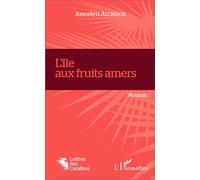 L'île aux fruits amers Roman - Joscelyn Alcindor - L'harmattan - broché - Roman