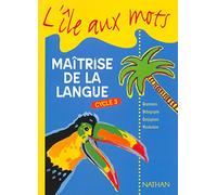 L'Île aux mots : Maîtrise de la langue, cycle 3