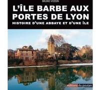 L'Île Barbe aux portes de Lyon Bruno Voisin (Auteur)