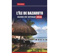 L'ÎLE DE BAZARUTO Guide de voyage 2026: Explorez les meilleures plages, la faune marine, les stations balnéaires de luxe et les activités d'aventure du Mozambique, avec des conseils pratiques