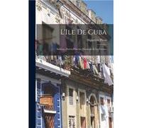 LIle de Cuba SantiagoPuertoPrincipeMatanzas et la Havane - Hippolyte Piron - Creative Media Partners LLC - Livre en Anglais Hippolyte PironHippolyte Piron (Auteur)