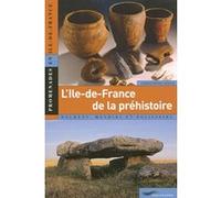 L'Ile-de-France de la préhistoire Christophe Sence (Auteur)