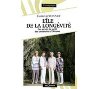 L'ile de la longevite les secrets de sante des centenaire - Emilie Guyonnet - Georama - broché - Témoignage