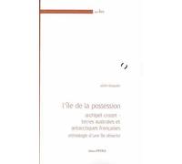 L'île De La Possession - Archipel Crozet - Terres Australes Et Antarctiques Françaises - Ethnologie D'une Île Déserte