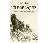 L'ile De Pâques - Journal D'un Aspirant De La Flore Précédé Du Journal Intime (3-8 Janvier 1872)