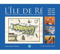 L'île De Ré, Ses Quatre Périodes Mouvementées - 1789,1870-1871,1914-1918,1939-1945