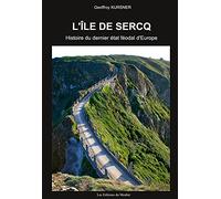 L'île de Sercq: Histoire du dernier état féodal d'Europe