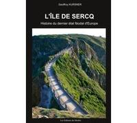 L'île de Sercq: Histoire du dernier état féodal d'Europe