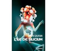 L'île de Silicium Chen Qiufan (Auteur), Gwennaël Gaffric (Traduction)