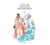 L'île de tous les réconforts, Tome I