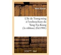 L'île de Tsong-ming à l'embouchure du Yang-Tse-Kiang (2e édition) 2e edi - Henri Havret - Hachette Bnf - broché - Livre