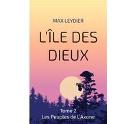 L'Île des Dieux Tome 2 Les Peuples de L'Axone - Max Leydier - Books On Demand - broché - Roman