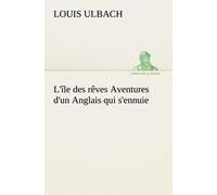 L'île Des Rêves Aventures D'un Anglais Qui S'ennuie