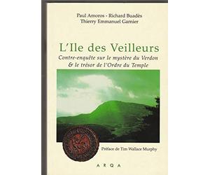 L'île des Veilleurs - Contre-enquête sur le mystère du Verdon & le trésor de l'Ordre du temple - Préface de Tim Wallace Murphy