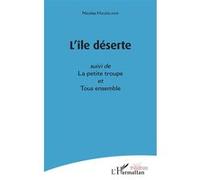 L'île déserte suivi de La petite troupe - et Tous ensemble - Nicolas Haudelaine - L'harmattan - broché - Théâtre