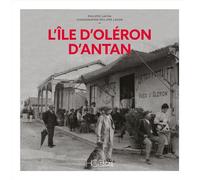 L'Île d'Oléron d'antan - Philippe Lafon - Hc Eds - relié - Beau livre
