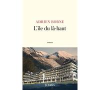 L'île du là-haut - Adrien Borne - Lattes - broché - Roman