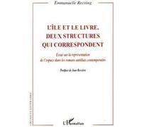 L'île et le livre, deux structures qui correspondent Essai sur la représentation de l'espace dans les romans antillais contemporains - Emmanuelle Recoing - L'harmattan - broché - Etude