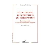 L'île et le livre, deux structures qui correspondent Essai sur la représentation de l'espace dans les romans antillais contemporains - Emmanuelle Recoing - L'harmattan - broché - Etude
