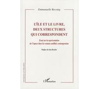 L'île Et Le Livre, Deux Structures Qui Correspondent - Essai Sur La Représentation De L'espace Dans Les Roman Antillais Contemporains
