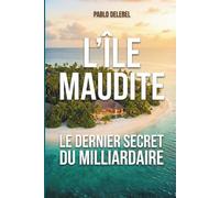 L'Île Maudite: Le dernier secret du milliardaire - Thriller géopolitique haletant inspiré de faits réels (Roman suspense et complot): Roman hackeuse ... web hacking - Une hackeuse contre le Système