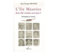 L'Ile Maurice doit-elle vendre son âme ? Invitation à l'envol - Jean-Georges Prosper - L'harmattan - broché - Essai