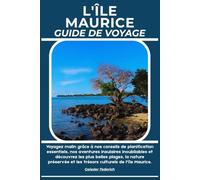 L'ÎLE MAURICE GUIDE DE VOYAGE: Voyagez malin grâce à nos conseils de planification essentiels, nos aventures insulaires inoubliables et découvrez les ... et les trésors culturels de l'île Maurice.