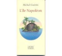 L'ILE NAPOLEON GUERIN, MICHEL (Auteur)