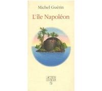 L'ILE NAPOLEON GUERIN, MICHEL (Auteur)
