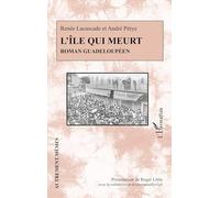 L'île qui meurt. Roman guadeloupéen