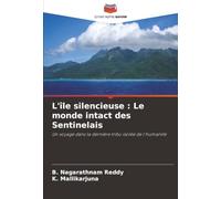 L'île silencieuse : Le monde intact des Sentinelais: Un voyage dans la dernière tribu isolée de l'humanité