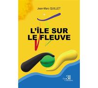 L'île sur le fleuve - Jean-Marc Quillet - Trois Colonnes - broché - Roman