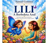 Lili - A Borboleta Azul- Uma história infantil sobre amizade e imaginação: Uma história infantil sobre amizade, imaginação e as cores mágicas do mundo