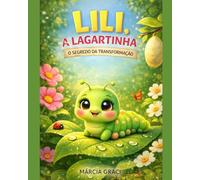 Lili a Lagartinha: O Segredo da Transformação: Lili a Lagartinha: A Linda Transformação