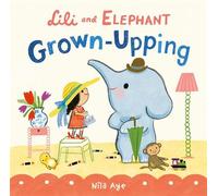 Lili and Elephant: Grown-Upping - Nila Aye - Orchard Books - ebook (ePub) - Livre
