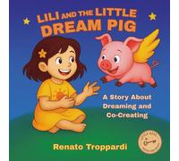Lili and the Little Dream Pig: A Story About Dreaming and Co-Creating for Children
