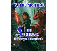 Lili Aubelune Book 1 The dragon of Broceliande: An adventure of magic and mystery, where courage and friendship stand against the rising darkness.