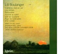 Lili Boulanger : Clairières dans Le Ciel & Autres œuvres vocales. Hill, Ball, Wood