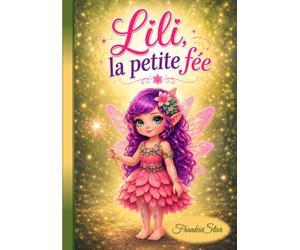Lili la petite Fée: Une merveilleuse histoire d'amitié et d'entraide