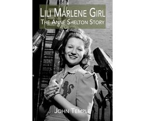 Lili Marlene Girl: The Anne Shelton Story